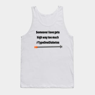 Someone I love gets high way too much  #TypeOneDiabetes Tank Top